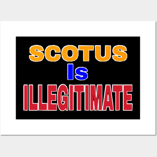 SCOTUS IS ILLEGITIMATE - Back Posters and Art